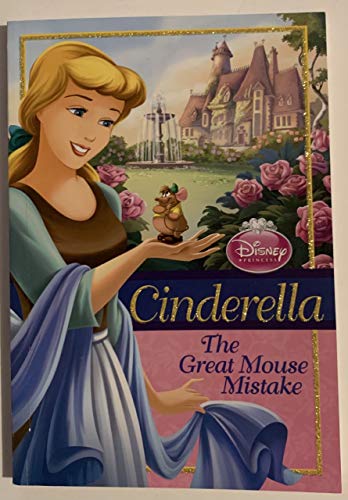Disney Princess: Cinderella: The Great Mouse Mistake (Disney Princess Chapter Book: Series #1)