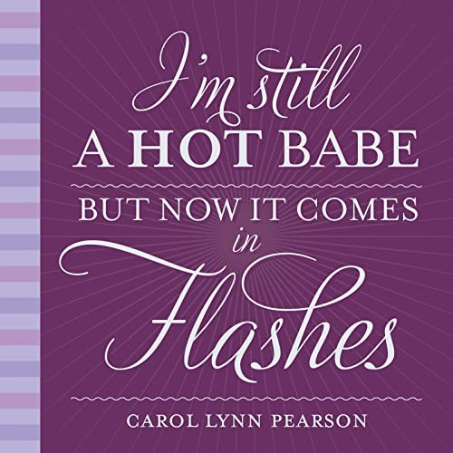 I'm Still a Hot Babe but Now It Comes in Flashes