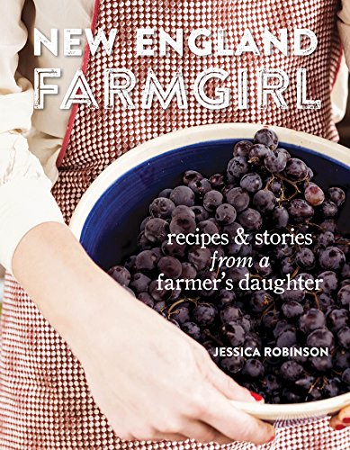 New England Farm Girl: recipes & stories from a farmer's daughter