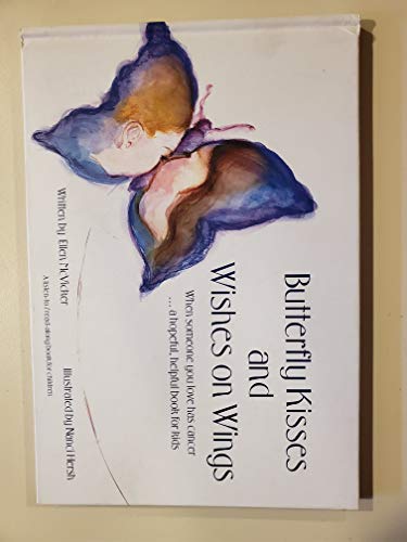 Butterfly Kisses and Wishes on Wings: When someone you love has cancer...a hopeful, helpful book for kids