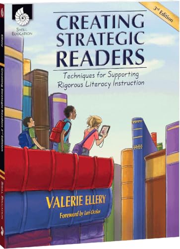 Creating Strategic Readers: Techniques for Supporting Rigorous Literacy Instruction - - Grades K-5