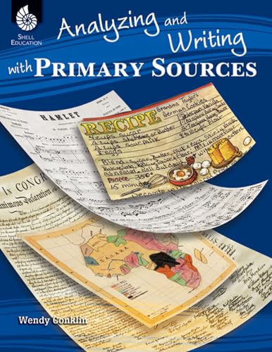 Analyzing and Writing with Primary Sources – Teacher Resource Provides Intriguing and Authentic Primary Sources for Students to Critically Analyze (Social Studies Classroom Resource)