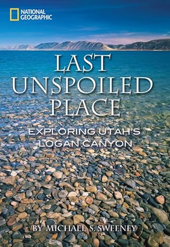 Last Unspoiled Place: Exploring Utah's Logan Canyon