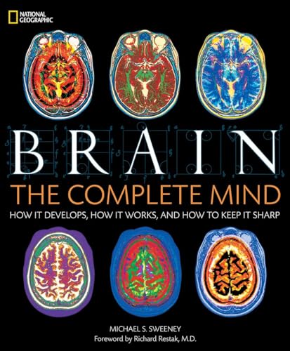 Brain: The Complete Mind: How It Develops, How It Works, and How to Keep It Sharp