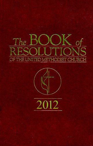 The Book of Resolutions of the United Methodist Church 2012