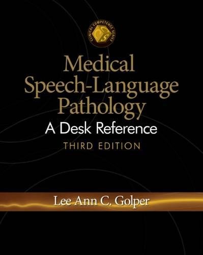 Medical Speech-Language Pathology: A Desk Reference (CLINICAL COMPETENCE SERIES)