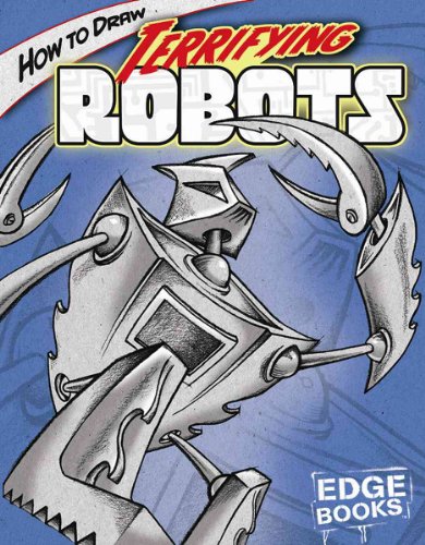 How to Draw Terrifying Robots (Edge Books: Drawing Cool Stuff)