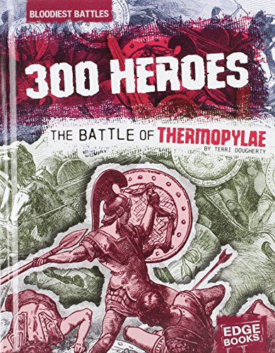 300 Heroes: The Battle of Thermopylae (Edge Books : Bloodiest Battles)