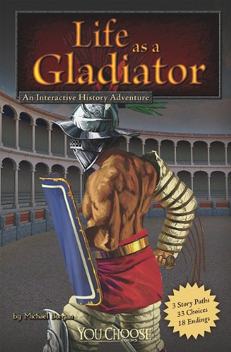 Life As a Gladiator: An Interactive History Adventure (You Choose Books: Warriors)