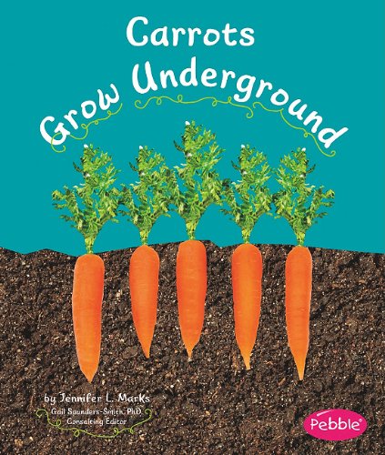 Carrots Grow Underground (Pebble Books: How Fruits and Vegetables Grow)