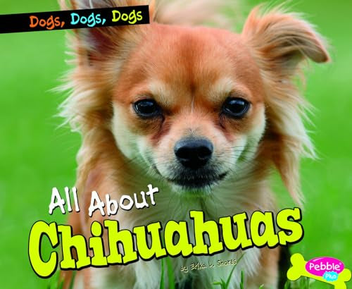 All about Chihuahuas (Dogs, Dogs, Dogs)