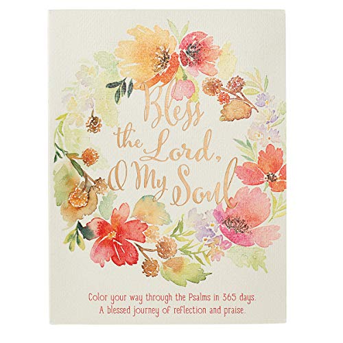 Bless the Lord, O My Soul: Color Your Way Through the Psalms in 365 Days. A blessed Journey of Reflection and Praise