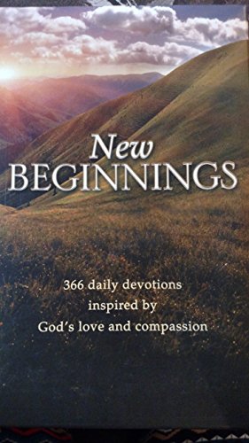 NEW BEGINNINGS 366 DAILY DEVOTIONS INSPIRED BY GODS LOVE AND COMPASSION
