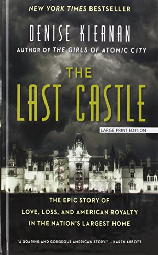 The Last Castle: The Epic Story of Love  Loss  and American Royalty in the Nation's Largest Home (Thorndike Press Large Print Popular and Narrative Nonfiction)