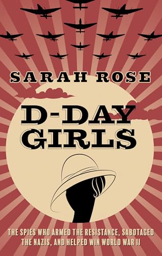 D-Day Girls: The Spies Who Armed the Resistance, Sabotaged the Nazis, and Helped Win World War II (Thorndike Press Large Print Nonfiction)