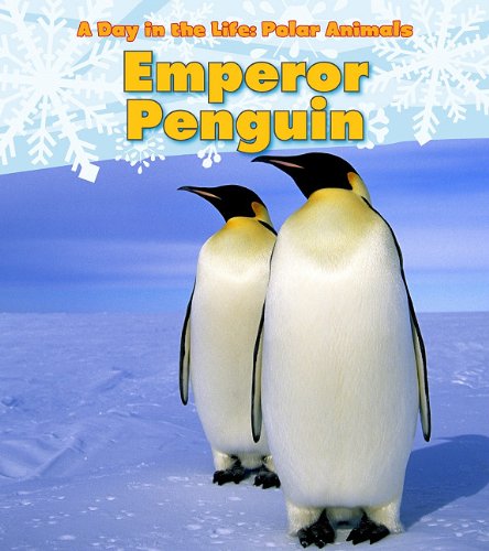 Emperor Penguin (A Day in the Life: Polar Animals: Heinemann Read and Learn: Level K)