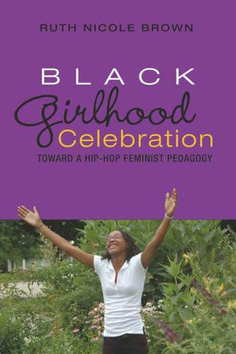 Black Girlhood Celebration: Toward a Hip-Hop Feminist Pedagogy (Mediated Youth)