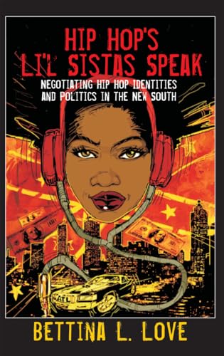 Hip Hop's Li'l Sistas Speak: Negotiating Hip Hop Identities and Politics in the New South (Counterpoints)