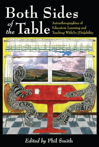 Both Sides of the Table: Autoethnographies of Educators Learning and Teaching With/In [Dis]ability (Disability Studies in Education)