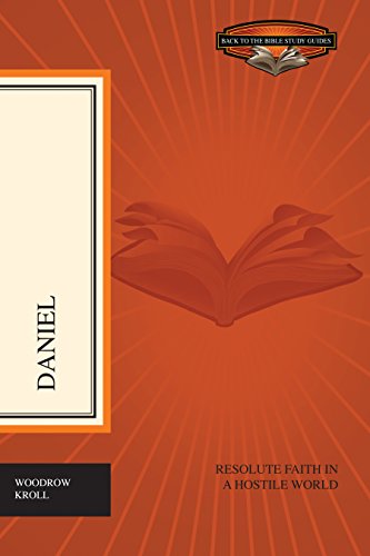 Daniel: Resolute Faith in a Hostile World (Back to the Bible Study Guides)