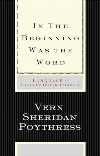In the Beginning Was the Word: Language--A God-Centered Approach