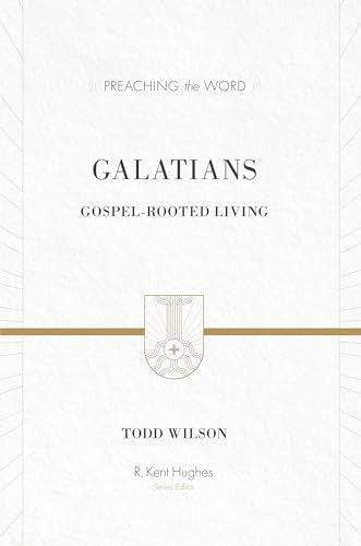 Galatians: Gospel-Rooted Living (Preaching the Word)