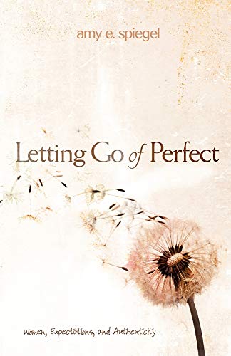 Letting Go of Perfect: Women, Expectations, and Authenticity