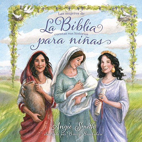 La Biblia para niñas: Las mujeres de la Biblia cuentan sus historias (Spanish Edition)