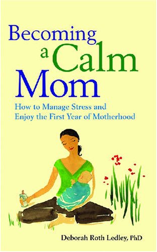 Becoming a Calm Mom: How to Manage Stress and Enjoy the First Year of Motherhood