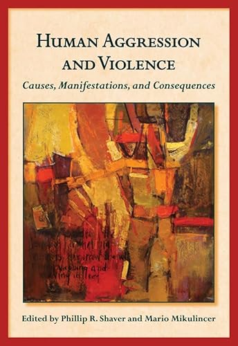 Human Aggression and Violence: Causes, Manifestations, and Consequences (Herzliya Series on Personality and Social Psychology)