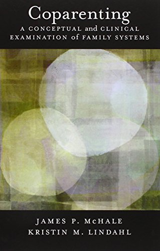 Coparenting: A Conceptual and Clinical Examination of Family Systems