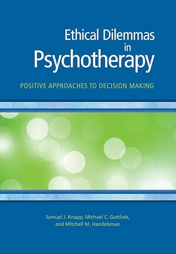 Ethical Dilemmas in Psychotherapy: Positive Approaches to Decision Making