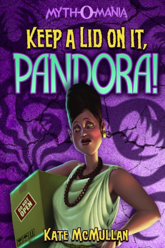 Keep a Lid on It, Pandora! (Myth-o-Mania, 6)