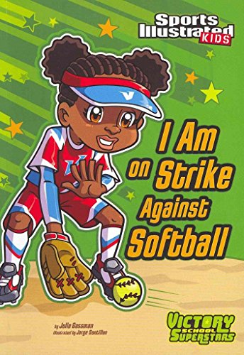 I Am on Strike Against Softball (Sports Illustrated Kids: Victory School Superstars)