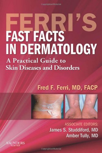 Ferri's Fast Facts in Dermatology: A Practical Guide to Skin Diseases and Disorders (Ferri's Medical Solutions)