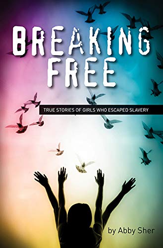 Breaking Free: True Stories of Girls Who Escaped Modern Slavery