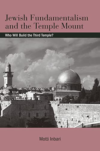Jewish Fundamentalism and the Temple Mount: Who Will Build the Third Temple? (Israeli Studies)