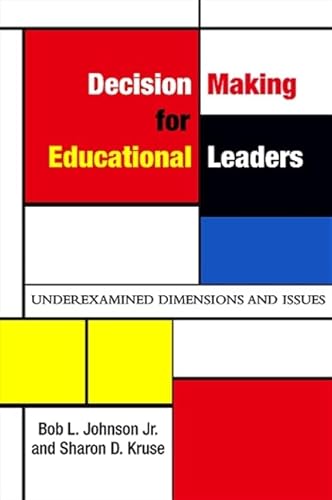 Decision Making for Educational Leaders: Underexamined Dimensions and Issues