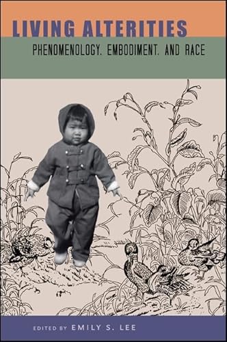 Living Alterities: Phenomenology, Embodiment, and Race (Philosophy and Race)