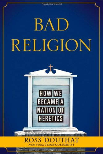 Bad Religion: How We Became a Nation of Heretics