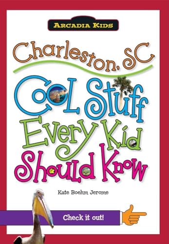 Charleston, SC: Cool Stuff Every Kid Should Know (Arcadia Kids)