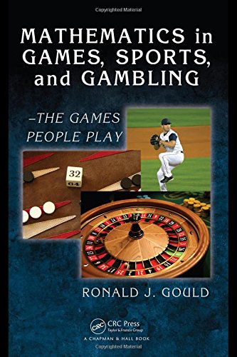 Mathematics in Games, Sports, and Gambling: - The Games People Play (Textbooks in Mathematics)