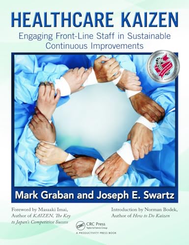 Healthcare Kaizen: Engaging Front-Line Staff in Sustainable Continuous Improvements