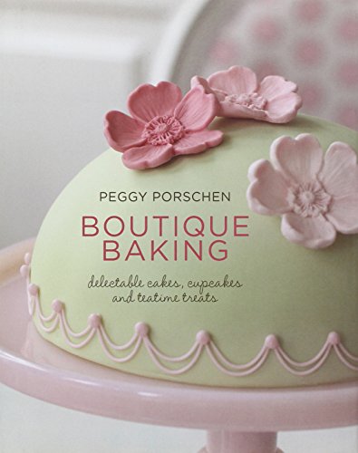 Boutique Baking: Delectable Cakes, Cupcakes and Teatime Treats