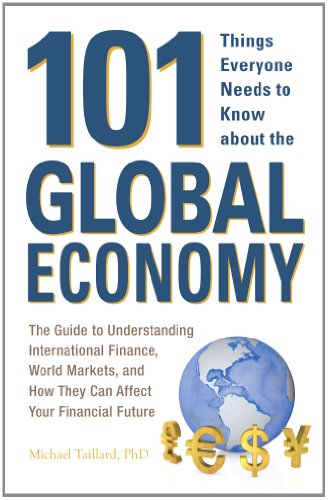 101 Things Everyone Needs to Know about the Global Economy: The Guide to Understanding International Finance, World Markets, and How They Can Affect Your Financial Future