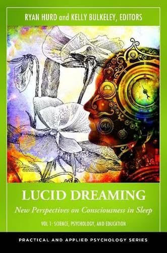 Lucid Dreaming: New Perspectives on Consciousness in Sleep [2 volumes] (Practical and Applied Psychology)