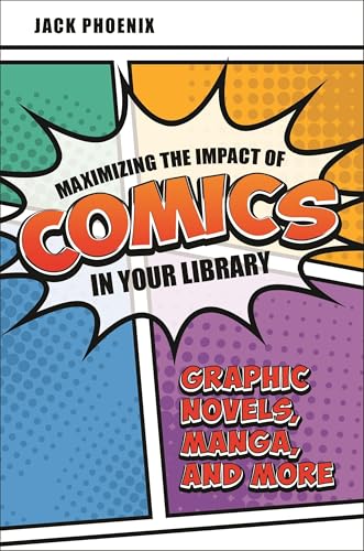 Maximizing the Impact of Comics in Your Library: Graphic Novels, Manga, and More