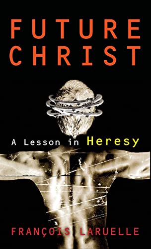 Future Christ: A Lesson in Heresy
