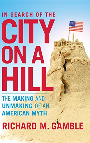 In Search of the City on a Hill: The Making and Unmaking of an American Myth