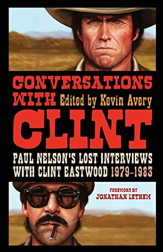 Conversations with Clint: Paul Nelson's Lost Interviews with Clint Eastwood, 1979-1983